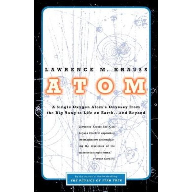Atom: A Single Oxygen Atom's Odyssey from the Big Bang to Life on Earth... and Beyond, Lawrence M. Krauss
