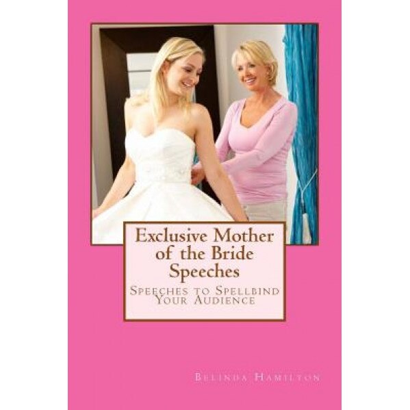 Exclusive Mother of the Bride Speeches: Speeches to Spellbind Your Audience, MS Belinda Hamilton (Author)