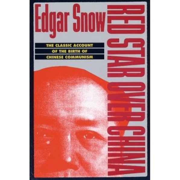 Red Star Over China: The Classic Account of the Birth of Chinese Communism, Edgar R. Snow, Snow