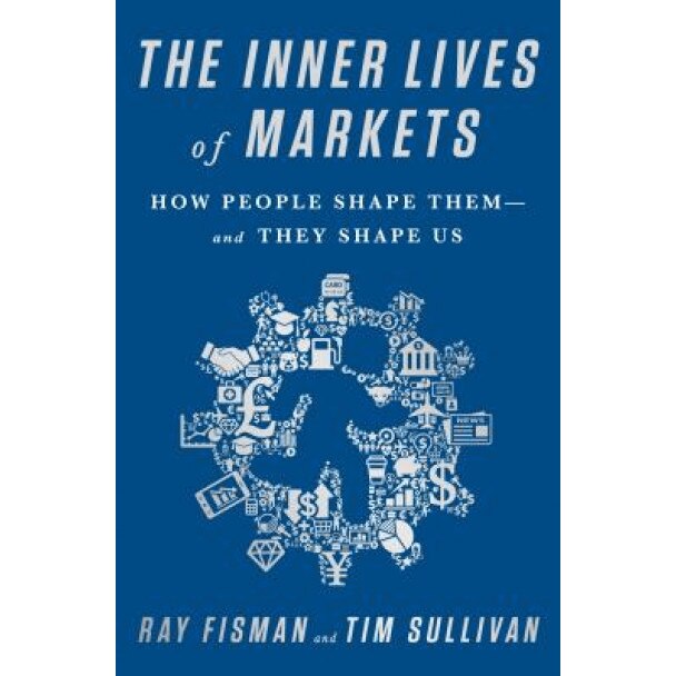 The Inner Lives of Markets: How People Shape Them--And They Shape Us - Tim Sullivan (Author)