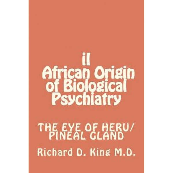 II African Origin of Biological Psychiatry, Richard D. King (Author)