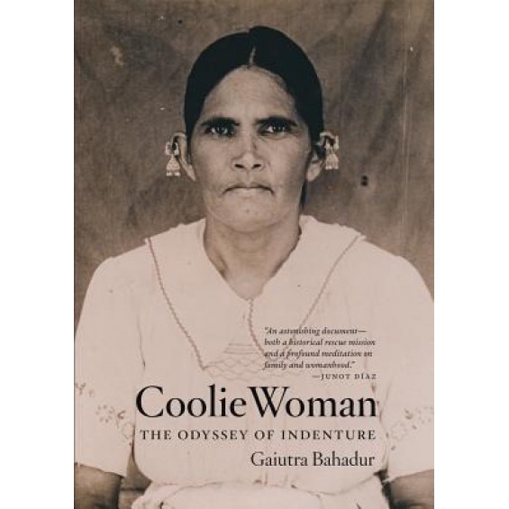 Coolie Woman: The Odyssey of Indenture, Gaiutra Bahadur (Author)