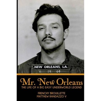 Mr. New Orleans: The Life of a Big Easy Underworld Legend, Matthew Randazzo V. (Author) Mr. New Orleans: The Life of a Big Easy Underworld Legend, Matthew Randazzo V. (Author)
