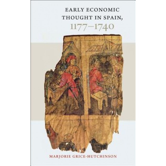 Early Economic Thought in Spain 1177-1740 - Marjorie Grice Hutchinson (Author)