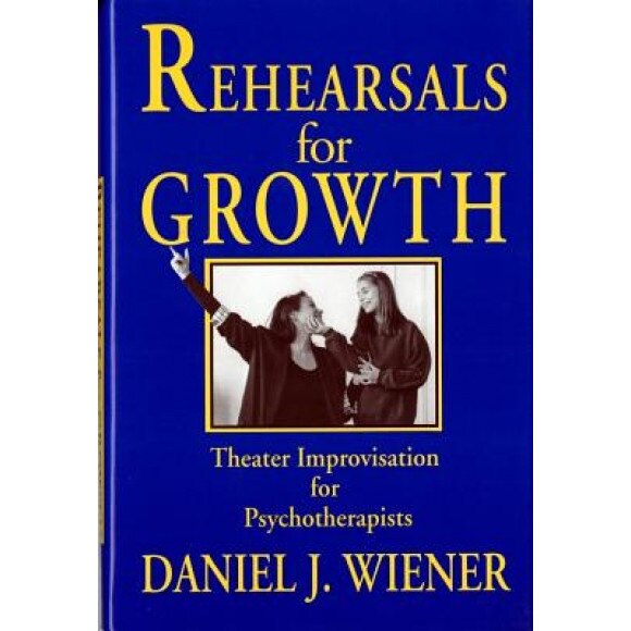 Rehearsals for Growth: Theater Improvisation for Psychotherapists - Daniel J. Wiener (Author)