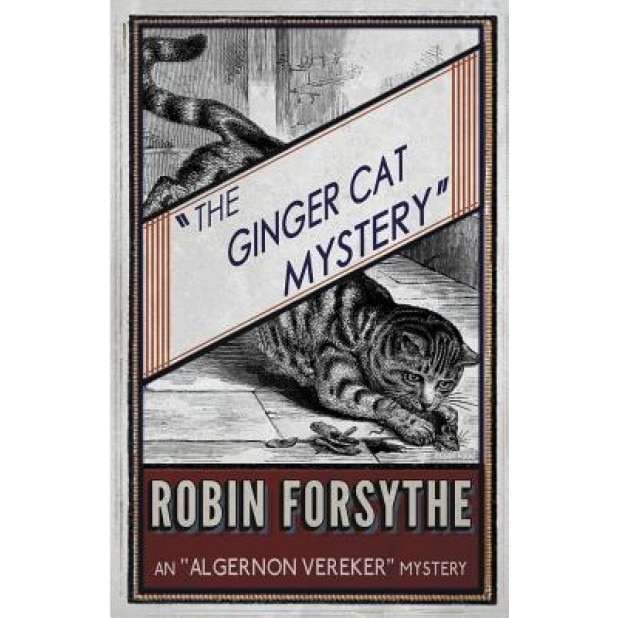The Ginger Cat Mystery: An Algernon Vereker Mystery, Robin Forsythe (Author)