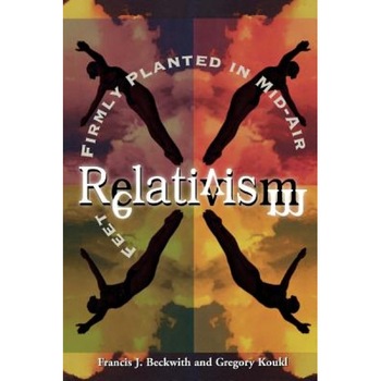 Relativism: Feet Firmly Planted in Mid-Air, Gregory Koukl, Francis J. Beckwith Relativism: Feet Firmly Planted in Mid-Air, Gregory Koukl, Francis J. Beckwith