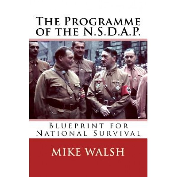The Programme of the N.S.D.A.P.: Blueprint for National Survival, Mike Walsh (Author)