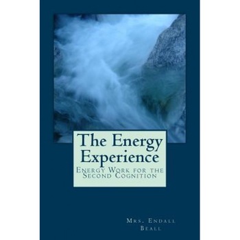 The Energy Experience: Energy Work for the Second Cognition - Mrs Endall Beall (Author) The Energy Experience: Energy Work for the Second Cognition - Mrs Endall Beall (Author)