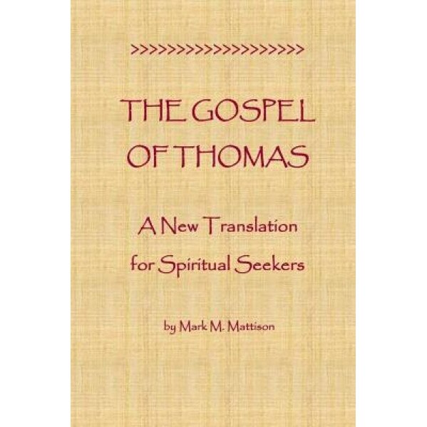 The Gospel of Thomas: A New Translation for Spiritual Seekers, Mark M. Mattison (Author)