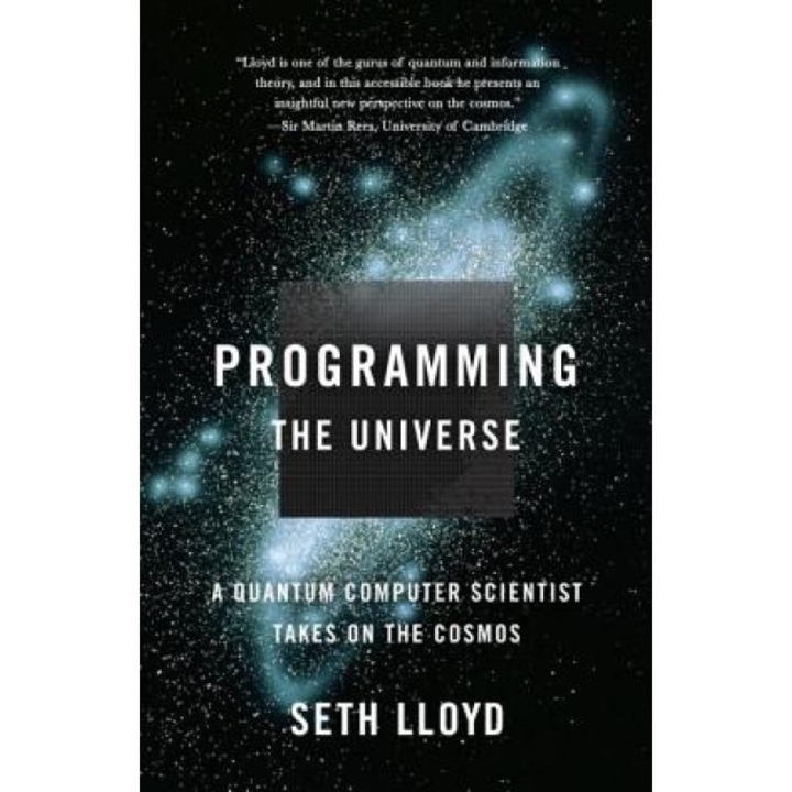 Programming the Universe: A Quantum Computer Scientist Takes on the Cosmos, Seth Lloyd