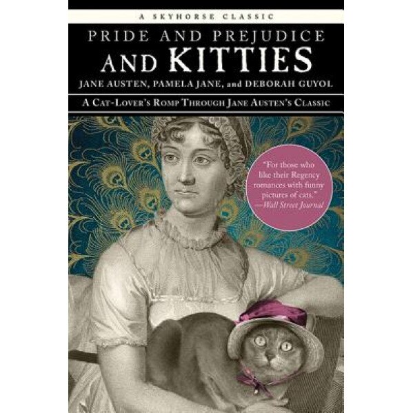 Pride and Prejudice and Kitties: A Cat-Lover's Romp Through Jane Austen's Classic, Jane Austen (Author)
