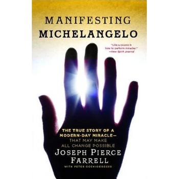 Manifesting Michelangelo: The True Story of a Modern-Day Miracle--That May Make All Change Possible - Joseph Pierce Farrell (Author) Manifesting Michelangelo: The True Story of a Modern-Day Miracle--That May Make All Change Possible - Joseph Pierce Farrell (Author)