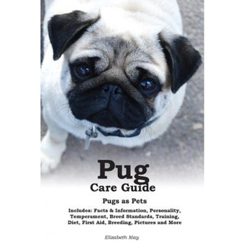 Pug Care Guide: Pugs as Pets. Includes: Facts & Information, Personality, Temperament, Breed Standards, Training, Diet, First Aid, Bre, Elizabeth May (Author) Pug Care Guide: Pugs as Pets. Includes: Facts & Information, Personality, Temperament, Breed Standards, Training, Diet, First Aid, Bre, Elizabeth May (Author)