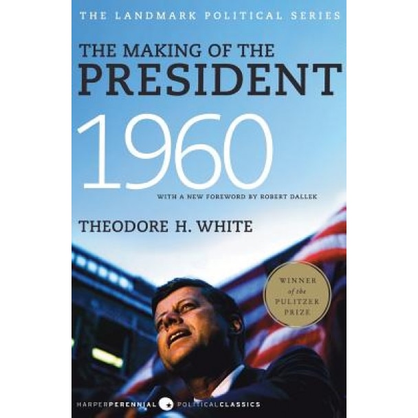The Making of the President, 1960: The Landmark Political Series, Theodore H. White
