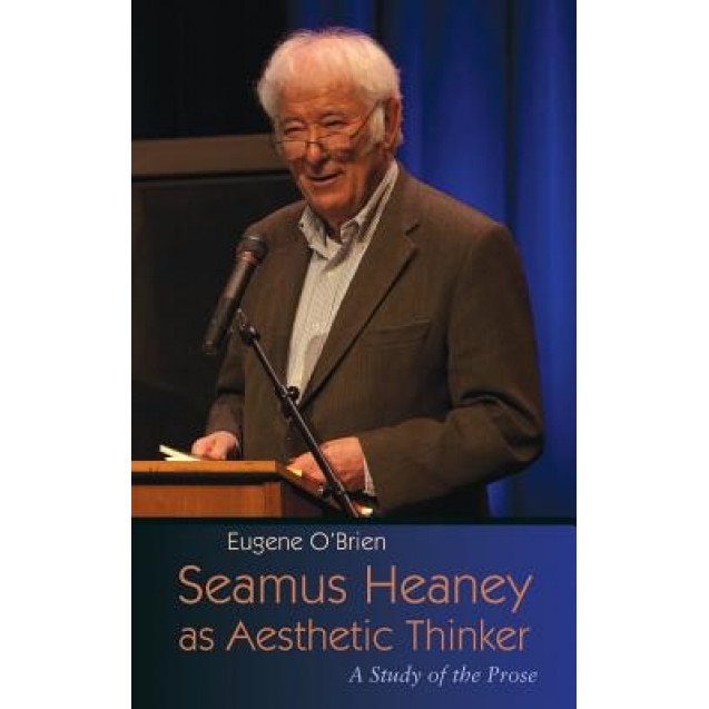 Seamus Heaney as Aesthetic Thinker: A Study of the Prose, Eugene O'Brien (Author)