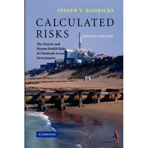 Calculated Risks: The Toxicity and Human Health Risks of Chemicals in Our Environment - Joseph V. Rodricks (Author)