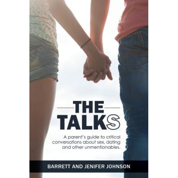 The Talks: A Parent's Guide to Critical Conversations about Sex, Dating and Other Unmentionables, Barrett Johnson (Author)