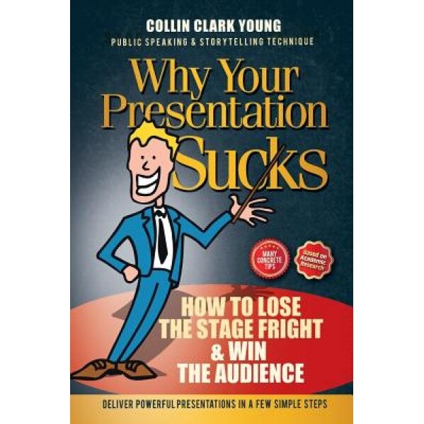 Public Speaking: How to Lose the Stage Fright & Win the Audience, Collin C. Young (Author)