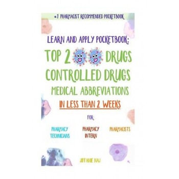 Learn and Apply Pocketbook: Top 200 Drugs, Controlled Drugs, Medical Abbreviations in Less Than 2 Weeks, Jiffanie Naj (Author) Learn and Apply Pocketbook: Top 200 Drugs, Controlled Drugs, Medical Abbreviations in Less Than 2 Weeks, Jiffanie Naj (Author)