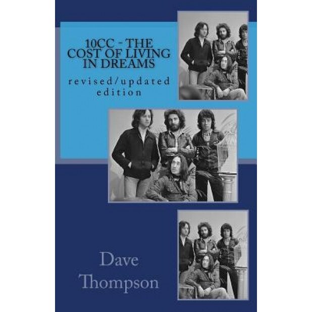10cc - The Cost of Living in Dreams: (Revised and Updated Edition), Dave Thompson (Author)