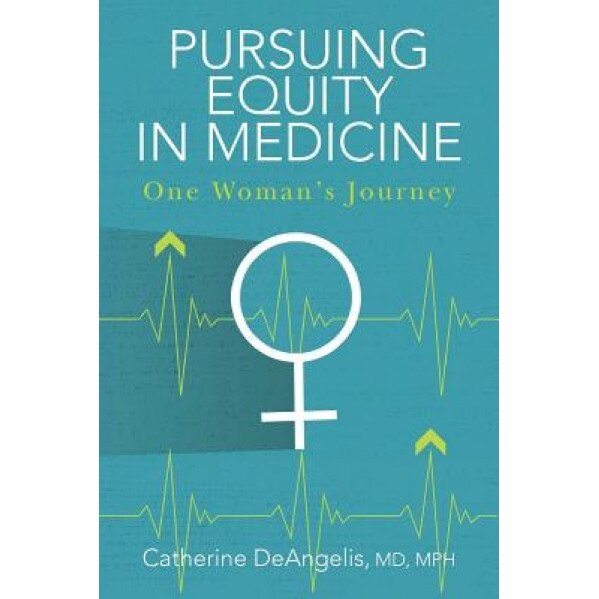 Pursuing Equity in Medicine: One Woman's Journey, MD Mph Catherine Deangelis (Author)