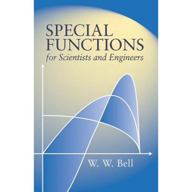 Special Functions for Scientists and Engineers, W. W. Bell