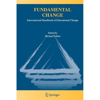 Fundamental Change: International Handbook of Educational Change, Michael G. Fullan (Editor) Fundamental Change: International Handbook of Educational Change, Michael G. Fullan (Editor)