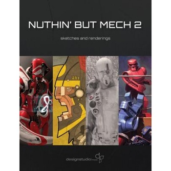 Nuthin' But Mech 2: Sketches and Renderings, Jessica Hoffmann (Editor) Nuthin' But Mech 2: Sketches and Renderings, Jessica Hoffmann (Editor)