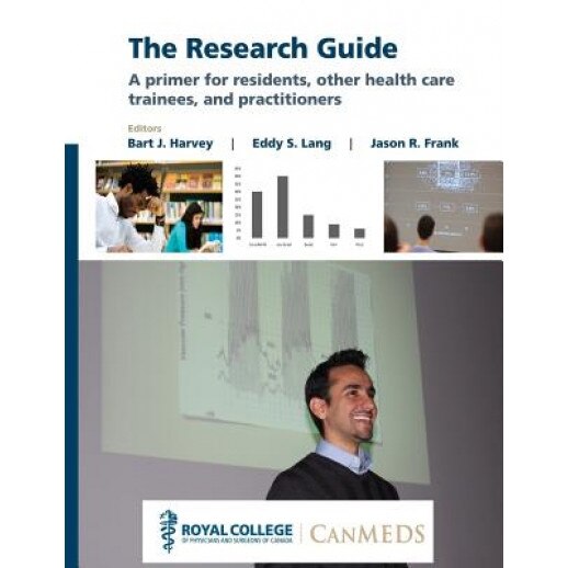 The Research Guide: A Primer for Residents, Other Health Care Trainees, and Practitioners, Dr Bart J. Harvey (Author)