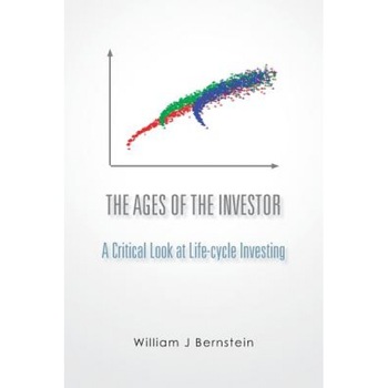 The Ages of the Investor: A Critical Look at Life-Cycle Investing - William J. Bernstein (Author) The Ages of the Investor: A Critical Look at Life-Cycle Investing - William J. Bernstein (Author)