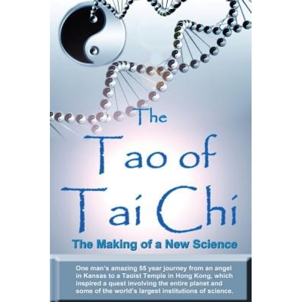 The Tao of Tai Chi: The Making of a New Science: One Man's Amazing 55 Year Journey from an Angel in Kansas to a Taoist Temple in Hong Kong - William Douglas (Author)