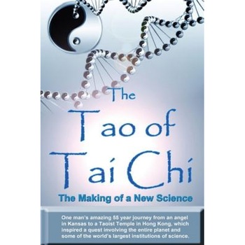 The Tao of Tai Chi: The Making of a New Science: One Man's Amazing 55 Year Journey from an Angel in Kansas to a Taoist Temple in Hong Kong - William Douglas (Author) The Tao of Tai Chi: The Making of a New Science: One Man's Amazing 55 Year Journey from an Angel in Kansas to a Taoist Temple in Hong Kong - William Douglas (Author)