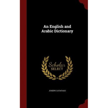 An English and Arabic Dictionary, Joseph Catafago (Author) An English and Arabic Dictionary, Joseph Catafago (Author)