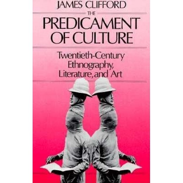 The Predicament of Culture: Twentieth-Century Ethnography, Literature, and Art, James Clifford (Author)