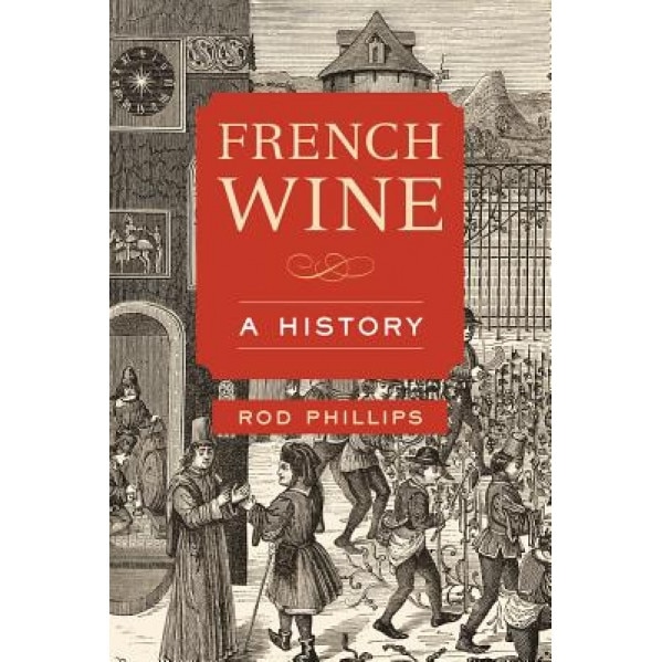 French Wine: A History, Roderick Phillips (Author)