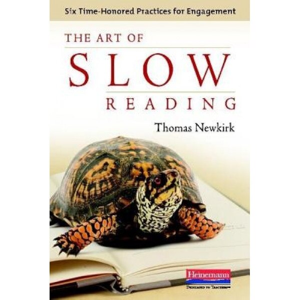 The Art of Slow Reading: Six Time-Honored Practices for Engagement, Thomas Newkirk (Author)