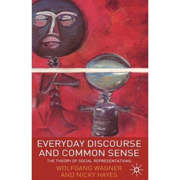 Everyday Discourse and Common Sense: The Theory of Social Representations, Wolfgang Wagner (Author)