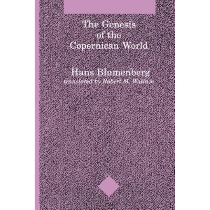 The Genesis of the Copernican World, Hans Blumberg (Author)