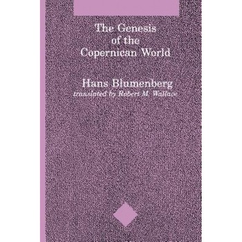 The Genesis of the Copernican World, Hans Blumberg (Author) The Genesis of the Copernican World, Hans Blumberg (Author)