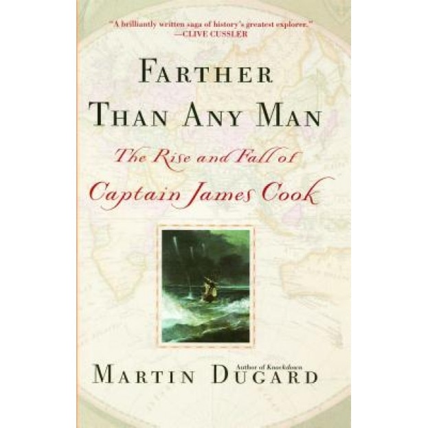 Farther Than Any Man: The Rise and Fall of Captain James Cook, Martin Dugard