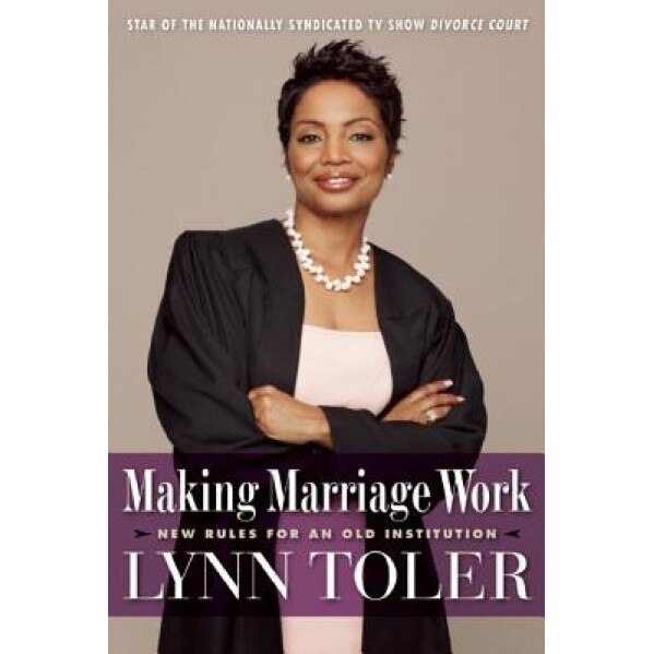 Making Marriage Work: New Rules for an Old Institution, Lynn Toler (Author)