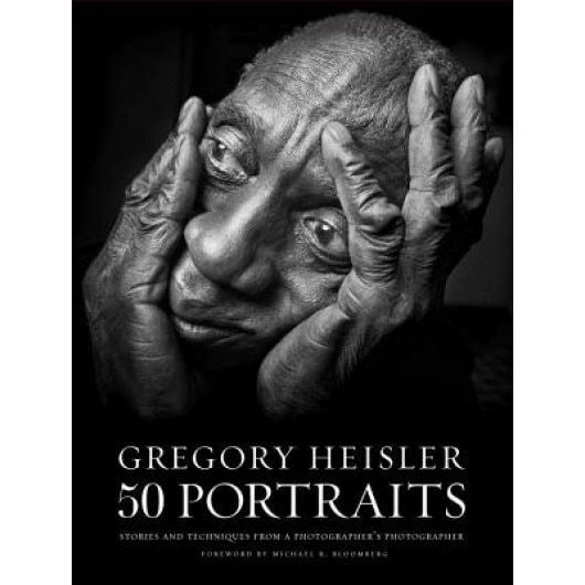 Gregory Heisler: 50 Portraits: Stories and Techniques from a Photographer's Photographer, Gregory Heisler (Author)