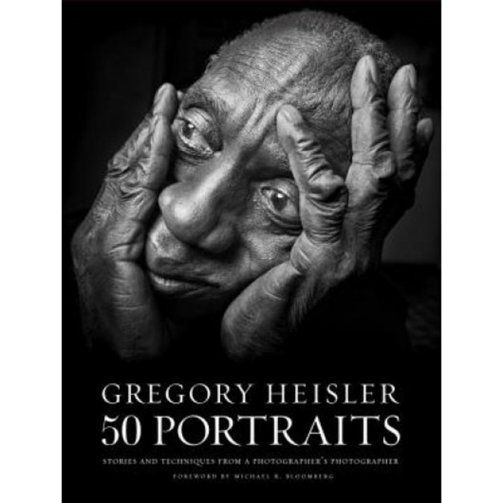 Gregory Heisler: 50 Portraits: Stories and Techniques from a Photographer's Photographer, Gregory Heisler (Author)