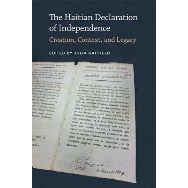 The Haitian Declaration of Independence: Creation, Context, and Legacy, Julia Gaffield (Editor)