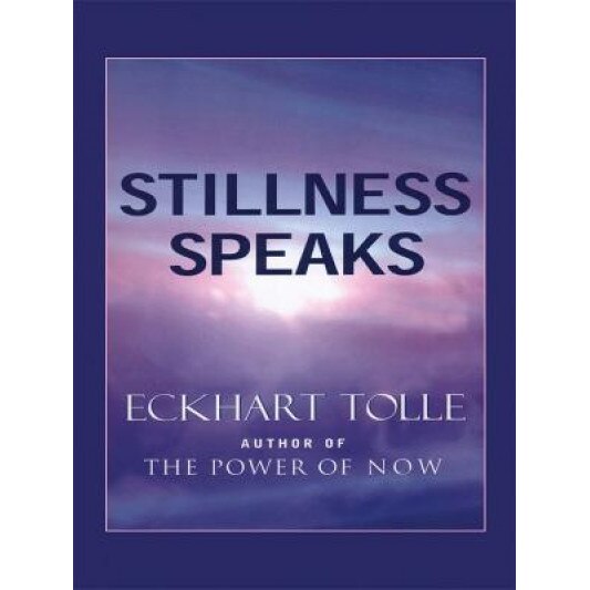 Stillness Speaks - Eckhart Tolle