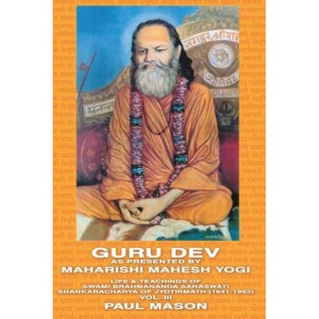Guru Dev as Presented by Maharishi Mahesh Yogi: Life & Teachings of Swami Brahmananda Saraswati Shankaracharya of Jyotirmath (1941-1953) Vol. III, Paul Mason (Author) Guru Dev as Presented by Maharishi Mahesh Yogi: Life & Teachings of Swami Brahmananda Saraswati Shankaracharya of Jyotirmath (1941-1953) Vol. III, Paul Mason (Author)
