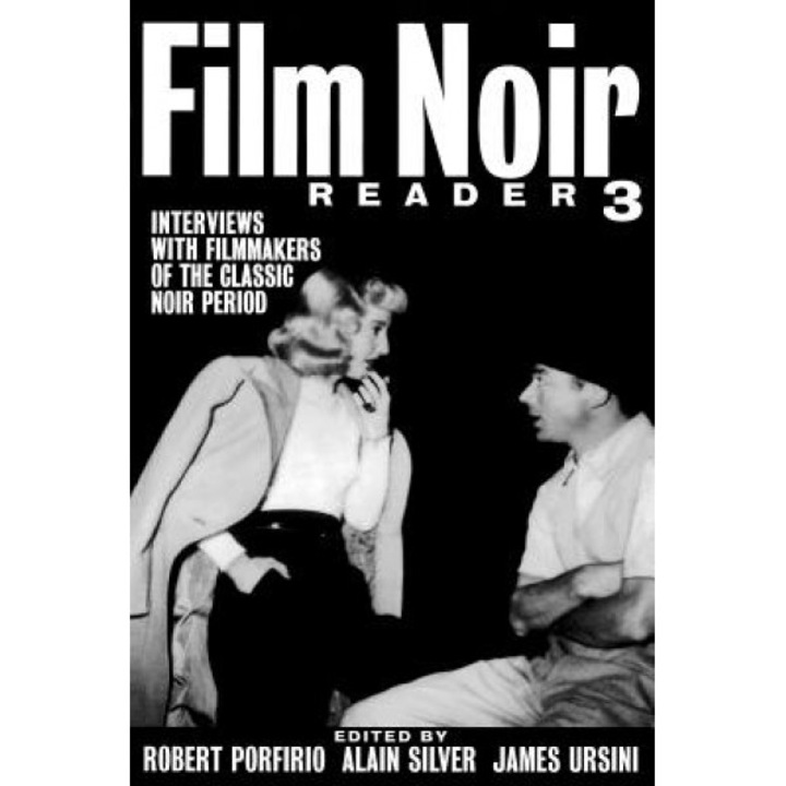 Film Noir Reader 3: Interviews with Filmmakers of the Classic Noir Period, Robert Porfirio (Editor)