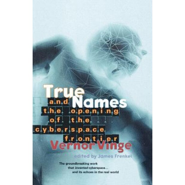 True Names: And the Opening of the Cyberspace Frontier, Vernor Vinge (Author)