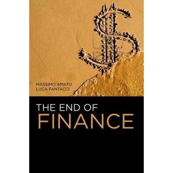 The End of Finance, Massimo Amato (Author)